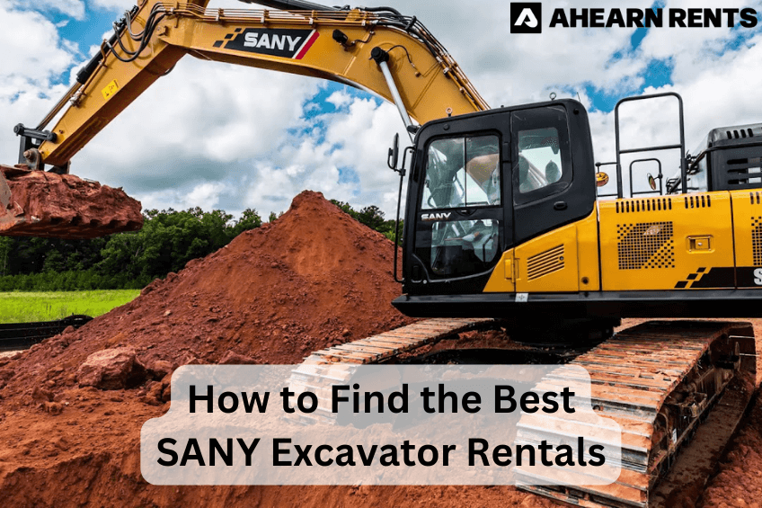 How to Find the Best SANY Excavator Rentals Ahearn Rents