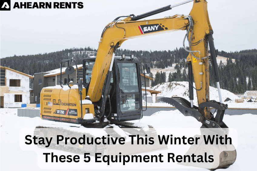 Stay Productive This Winter With These 5 Equipment Rentals